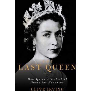 Biteback Publishing The Last Queen : How Queen Elizabeth Ii Saved The Monarchy Biteback Publishing The Last Queen : How Queen Elizabeth Ii Saved The Monarchy