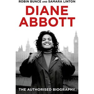 Biteback Publishing Diane Abbott : The Authorised Biography Biteback Publishing Diane Abbott : The Authorised Biography