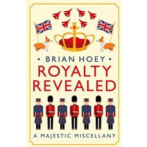Biteback Publishing Royalty Revealed : A Majestic Miscellany Biteback Publishing Royalty Revealed : A Majestic Miscellany
