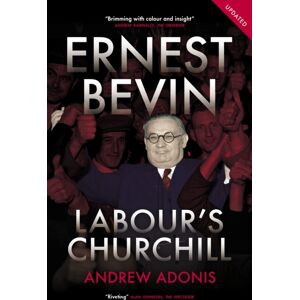 Biteback Publishing Ernest Bevin : Labour'S Churchill Biteback Publishing Ernest Bevin : Labour'S Churchill