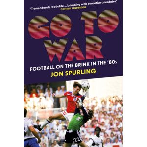 Biteback Publishing Go To War : Football On The Brink In The '80s Biteback Publishing Go To War : Football On The Brink In The '80s