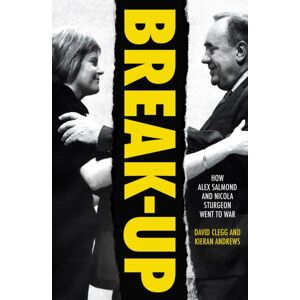 Biteback Publishing Break-Up : How Alex Salmond And Nicola Sturgeon Went To War Biteback Publishing Break-Up : How Alex Salmond And Nicola Sturgeon Went To War
