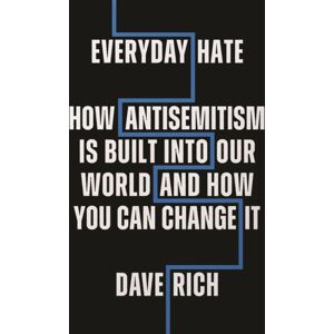 Biteback Publishing Everyday Hate : How Antisemitism Is Built Into Our World - And How You Can Change It Biteback Publishing Everyday Hate : How Antisemitism Is Built Into Our World - And How You Can Change It