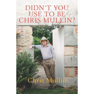 Biteback Publishing Didn'T You Use To Be Chris Mullin? : Diaries 2010-2022 Biteback Publishing Didn'T You Use To Be Chris Mullin? : Diaries 2010-2022
