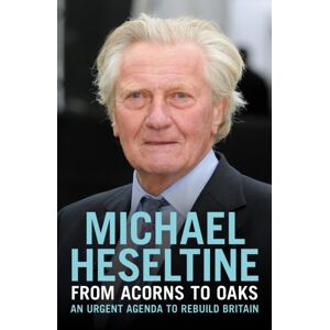 Biteback Publishing From Acorns To Oaks : An Urgent Agenda To Rebuild Britain Biteback Publishing From Acorns To Oaks : An Urgent Agenda To Rebuild Britain