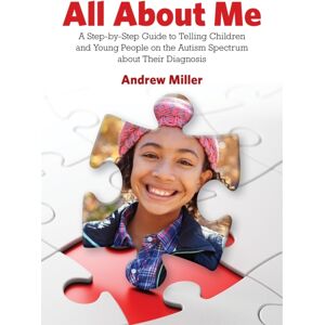 Jessica Kingsley Publishers All About Me : A Step-By-Step Guide To Telling Children And Young People On The Autism Spectrum About Their Diagnosis Jessica Kingsley Publishers All About Me : A Step-By-Step Guide To Telling Children And Young People On The Autism Spectrum About Their Diagnosis