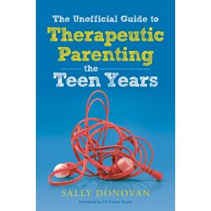 Jessica Kingsley Publishers The Unofficial Guide To Therapeutic Parenting - The Teen Years Jessica Kingsley Publishers The Unofficial Guide To Therapeutic Parenting - The Teen Years