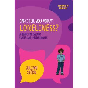 Jessica Kingsley Publishers Can I Tell You About Loneliness? : A Guide For Friends, Family And Professionals Jessica Kingsley Publishers Can I Tell You About Loneliness? : A Guide For Friends, Family And Professionals