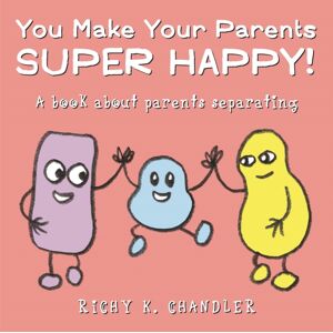 Jessica Kingsley Publishers You Make Your Parents Super Happy! : A Book About Parents Separating Jessica Kingsley Publishers You Make Your Parents Super Happy! : A Book About Parents Separating