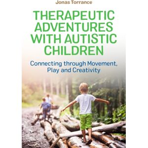 Jessica Kingsley Publishers Therapeutic Adventures With Autistic Children : Connecting Through Movement, Play And Creativity Jessica Kingsley Publishers Therapeutic Adventures With Autistic Children : Connecting Through Movement, Play And Creativity