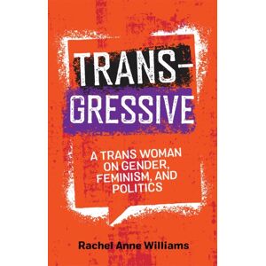 Jessica Kingsley Publishers Transgressive : A Trans Woman On Gender, Feminism, And Politics Jessica Kingsley Publishers Transgressive : A Trans Woman On Gender, Feminism, And Politics