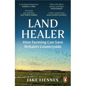 Ebury Publishing Land Healer : How Farming Can Save Britain’s Countryside Ebury Publishing Land Healer : How Farming Can Save Britain’s Countryside