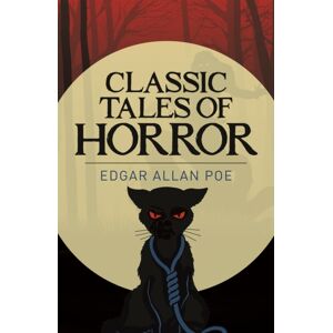 Arcturus Publishing Ltd Edgar Allan Poe'S Classic Tales Of Horror Arcturus Publishing Ltd Edgar Allan Poe'S Classic Tales Of Horror