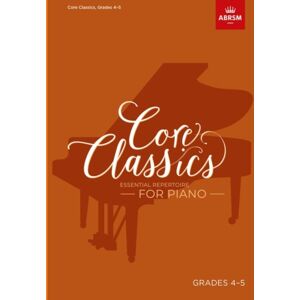 Associated Board of the Royal Schools of Music Core Classics, Grades 4-5 : Essential Repertoire For Piano Associated Board of the Royal Schools of Music Core Classics, Grades 4-5 : Essential Repertoire For Piano