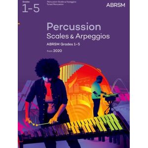 Associated Board of the Royal Schools of Music Percussion Scales & Arpeggios, Abrsm Grades 1-5 : From 2020 Associated Board of the Royal Schools of Music Percussion Scales & Arpeggios, Abrsm Grades 1-5 : From 2020