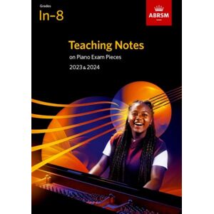 Associated Board of the Royal Schools of Music Teaching Notes On Piano Exam Pieces 2023 & 2024, Abrsm Grades In-8 Associated Board of the Royal Schools of Music Teaching Notes On Piano Exam Pieces 2023 & 2024, Abrsm Grades In-8