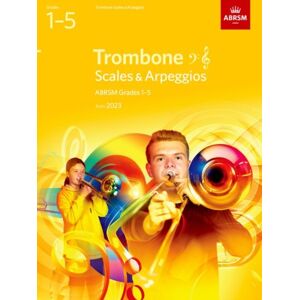 Associated Board of the Royal Schools of Music Scales And Arpeggios For Trombone (Bass Clef And Treble Clef), Abrsm Grades 1-5, From 2023 Associated Board of the Royal Schools of Music Scales And Arpeggios For Trombone (Bass Clef And Treble Clef), Abrsm Grades 1-5, From 2023