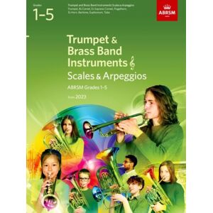 Associated Board of the Royal Schools of Music Scales And Arpeggios For Trumpet And Brass Band Instruments (Treble Clef), Abrsm Grades 1-5, From 2023 : Trumpet, B Flat Cornet, Flugelhorn, E Flat Horn, Baritone (Treble Clef), Euphonium (Treble Clef Associated Board of the Royal Schools of Music Scales And Arpeggios For Trumpet And Brass Band Instruments (Treble Clef), Abrsm Grades 1-5, From 2023 : Trumpet, B Flat Cornet, Flugelhorn, E Flat Horn, Baritone (Treble Clef), Euphonium (Treble Clef