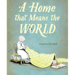 Quarto Publishing PLC A Home That Means The World Quarto Publishing PLC A Home That Means The World