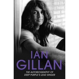 John Blake Publishing Ltd Ian Gillan - The Autobiography Of Deep Purple'S Lead Singer John Blake Publishing Ltd Ian Gillan - The Autobiography Of Deep Purple'S Lead Singer