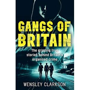 John Blake Publishing Ltd Gangs Of Britain - The Gripping True Stories Behind Britain'S Organised Crime John Blake Publishing Ltd Gangs Of Britain - The Gripping True Stories Behind Britain'S Organised Crime