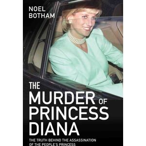 John Blake Publishing Ltd The Murder Of Princess Diana - The Truth Behind The Assassination Of The People'S Princess : The Truth Behind The Assassination Of The People'S Princess John Blake Publishing Ltd The Murder Of Princess Diana - The Truth Behind The Assassination Of The People'S Princess : The Truth Behind The Assassination Of The People'S Princess