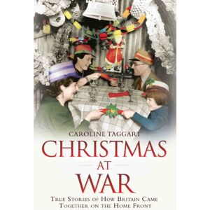 John Blake Publishing Ltd Christmas At War - True Stories Of How Britain Came Together On The Home Front : True Stories Of How Britain Came Together On The Home Front John Blake Publishing Ltd Christmas At War - True Stories Of How Britain Came Together On The Home Front : True Stories Of How Britain Came Together On The Home Front