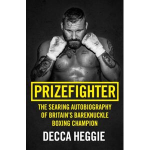 John Blake Publishing Ltd Prizefighter - The Searing Autobiography Of Britain'S Bareknuckle Boxing Champion : The Searing Autobiography Of Britain'S Bare Knuckle Boxing Champion John Blake Publishing Ltd Prizefighter - The Searing Autobiography Of Britain'S Bareknuckle Boxing Champion : The Searing Autobiography Of Britain'S Bare Knuckle Boxing Champion