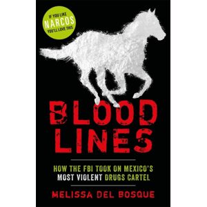 John Blake Publishing Ltd Bloodlines - How The Fbi Took On Mexico'S Most Violent Drugs Cartel : How The Fbi Took On Mexico'S Most Violent Drugs Cartel John Blake Publishing Ltd Bloodlines - How The Fbi Took On Mexico'S Most Violent Drugs Cartel : How The Fbi Took On Mexico'S Most Violent Drugs Cartel