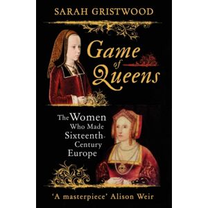 Oneworld Publications Game Of Queens : The Women Who Made Sixteenth-Century Europe Oneworld Publications Game Of Queens : The Women Who Made Sixteenth-Century Europe
