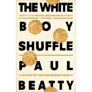 Oneworld Publications The White Boy Shuffle : From The Man Booker Prize-Winning Author Of The Sellout Oneworld Publications The White Boy Shuffle : From The Man Booker Prize-Winning Author Of The Sellout