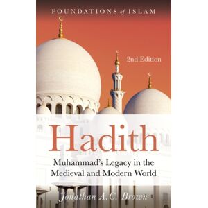 Oneworld Publications Hadith : Muhammad’s Legacy In The Medieval And Modern World Oneworld Publications Hadith : Muhammad’s Legacy In The Medieval And Modern World