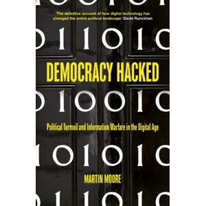 Oneworld Publications Democracy Hacked : How Technology Is Destabilising Global Politics Oneworld Publications Democracy Hacked : How Technology Is Destabilising Global Politics