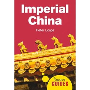 Oneworld Publications Imperial China : A Beginner'S Guide Oneworld Publications Imperial China : A Beginner'S Guide