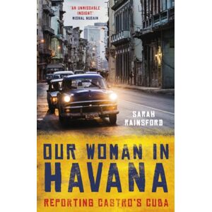 Oneworld Publications Our Woman In Havana : Reporting Castro’s Cuba Oneworld Publications Our Woman In Havana : Reporting Castro’s Cuba