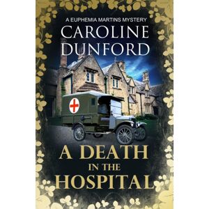 Headline Publishing Group A Death In The Hospital (Euphemia Martins Mystery 15) : A Wartime Mystery Of Heart-Stopping Suspense Headline Publishing Group A Death In The Hospital (Euphemia Martins Mystery 15) : A Wartime Mystery Of Heart-Stopping Suspense
