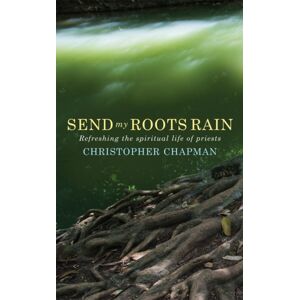 Canterbury Press Norwich Send My Roots Rain : Refreshing The Spiritual Life Of Priests Canterbury Press Norwich Send My Roots Rain : Refreshing The Spiritual Life Of Priests