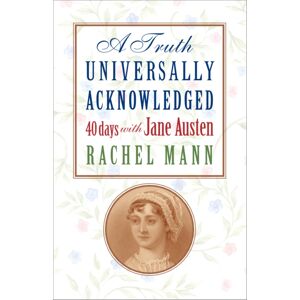 Canterbury Press Norwich A Truth Universally Acknowledged : 40 Days With Jane Austen Canterbury Press Norwich A Truth Universally Acknowledged : 40 Days With Jane Austen