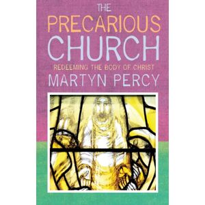 Canterbury Press Norwich The Precarious Church : Redeeming The Body Of Christ Canterbury Press Norwich The Precarious Church : Redeeming The Body Of Christ