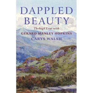 Canterbury Press Norwich Dappled Beauty : Through Lent With Gerard Manley Hopkins Canterbury Press Norwich Dappled Beauty : Through Lent With Gerard Manley Hopkins