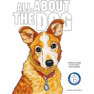 Orion Publishing Co All About The Dog : A Battersea Dogs & Cats Home Colouring Book Orion Publishing Co All About The Dog : A Battersea Dogs & Cats Home Colouring Book