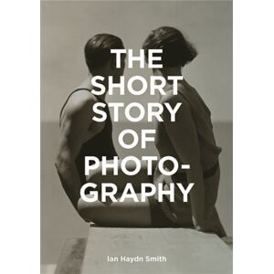 Orion Publishing Co The Short Story Of Photography : A Pocket Guide To Key Genres, Works, Themes & Techniques Orion Publishing Co The Short Story Of Photography : A Pocket Guide To Key Genres, Works, Themes & Techniques