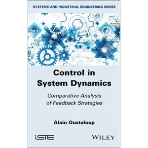 ISTE Ltd and John Wiley & Sons Inc Control In System Dynamics : Comparative Analysis Of Feedback Strategies ISTE Ltd and John Wiley & Sons Inc Control In System Dynamics : Comparative Analysis Of Feedback Strategies