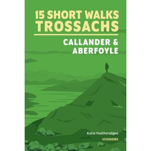 Cicerone Press 15 Short Walks In The Trossachs - Callander And Aberfoyle Cicerone Press 15 Short Walks In The Trossachs - Callander And Aberfoyle