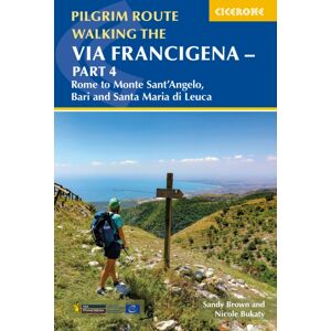Cicerone Press Walking The Via Francigena Pilgrim Route - Part 4 : Rome To Monte Santa??Angelo, Bari, Brindisi And Santa Maria Di Leuca Cicerone Press Walking The Via Francigena Pilgrim Route - Part 4 : Rome To Monte Santa??Angelo, Bari, Brindisi And Santa Maria Di Leuca