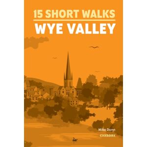 Cicerone Press 15 Short Walks In The Wye Valley Cicerone Press 15 Short Walks In The Wye Valley