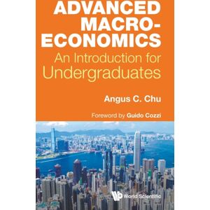 World Scientific Europe Ltd Advanced Macroeconomics: An Introduction For Undergraduates World Scientific Europe Ltd Advanced Macroeconomics: An Introduction For Undergraduates