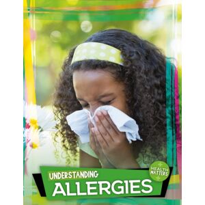 BookLife Publishing Understanding Allergies BookLife Publishing Understanding Allergies
