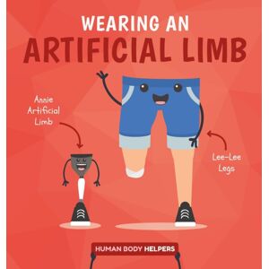 BookLife Publishing Wearing An Artificial Limb BookLife Publishing Wearing An Artificial Limb