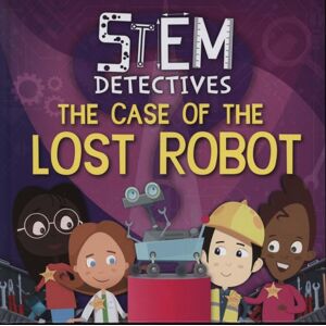 BookLife Publishing The Case Of The Lost Robot BookLife Publishing The Case Of The Lost Robot